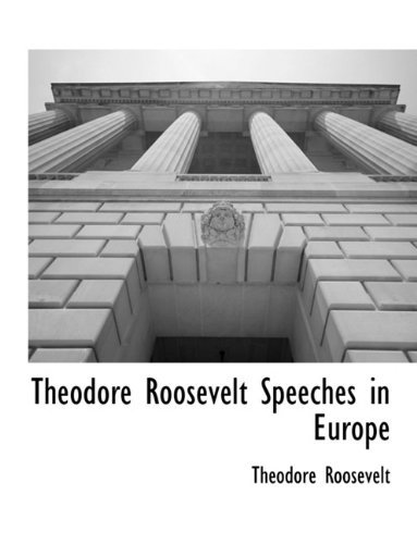 Cover for Theodore Roosevelt · Theodore Roosevelt Speeches in Europe (Taschenbuch) (2010)