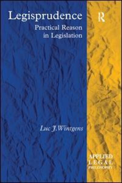 Cover for Luc J. Wintgens · Legisprudence: Practical Reason in Legislation - Applied Legal Philosophy (Paperback Book) (2016)