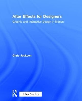 Cover for Chris Jackson · After Effects for Designers: Graphic and Interactive Design in Motion (Hardcover Book) (2017)