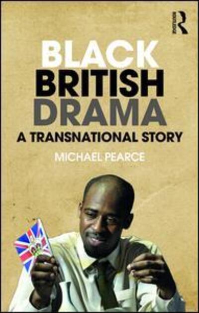 Cover for Michael Pearce · Black British Drama: A Transnational Story (Paperback Book) (2017)