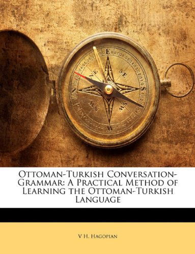 Cover for V H Hagopian · Ottoman-Turkish Conversation-Grammar: A Practical Method of Learning the Ottoman-Turkish Language (Paperback Book) (2010)