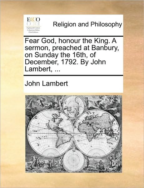 Cover for John Lambert · Fear God, Honour the King. a Sermon, Preached at Banbury, on Sunday the 16th, of December, 1792. by John Lambert, ... (Taschenbuch) (2010)