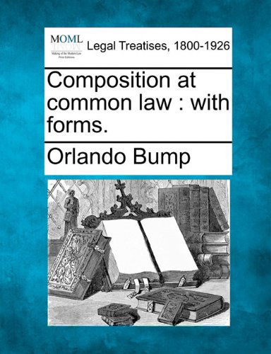 Composition at Common Law: with Forms. - Orlando Bump - Books - Gale, Making of Modern Law - 9781240072866 - December 1, 2010
