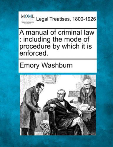 Cover for Emory Washburn · A Manual of Criminal Law: Including the Mode of Procedure by Which It is Enforced. (Paperback Book) (2010)