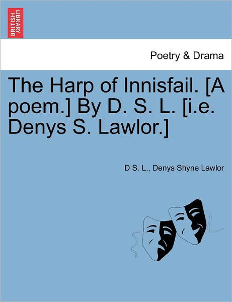 Cover for D S L · The Harp of Innisfail. [a Poem.] by D. S. L. [i.e. Denys S. Lawlor.] (Paperback Bog) (2011)