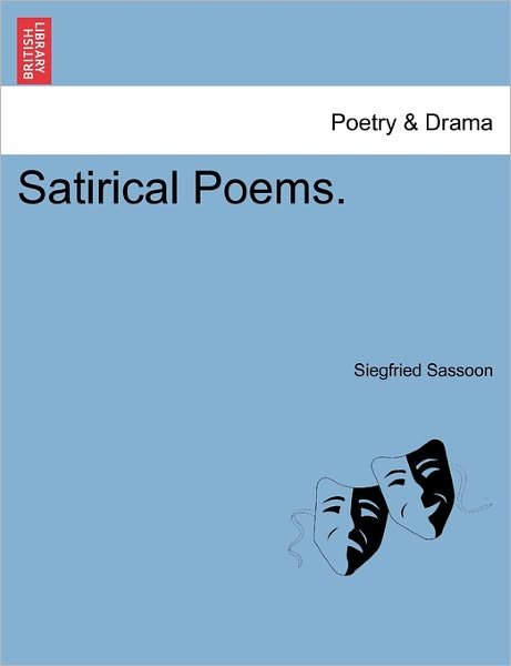 Satirical Poems. - Siegfried Sassoon - Books - British Library, Historical Print Editio - 9781241541866 - March 28, 2011