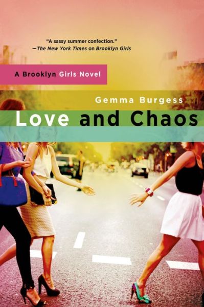 Cover for Gemma Burgess · Love and Chaos: a Brooklyn Girls Novel (Paperback Book) (2014)