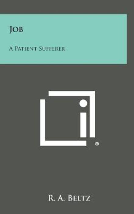 Cover for R a Beltz · Job: a Patient Sufferer (Hardcover Book) (2013)