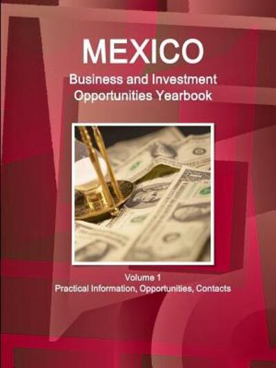 Mexico Business and Investment Opportunities Yearbook Volume 1 Practical Information, Opportunities, Contacts - Inc. IBP - Książki - Lulu.com - 9781329850866 - 22 stycznia 2016