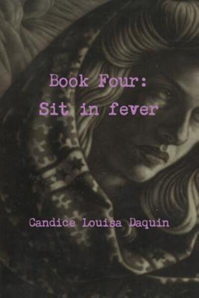 Cover for Candice Louisa Daquin · Book Four: Sit in Fever (Pocketbok) (2016)