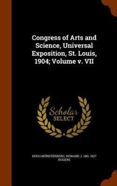 Congress of Arts and Science, Universal Exposition, St. Louis, 1904; Volume V. VII - Hugo Munsterberg - Książki - Arkose Press - 9781343706866 - 29 września 2015