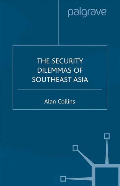 Cover for A. Collins · The Security Dilemmas of Southeast Asia (Paperback Book) [Softcover reprint of the original 1st ed. 2000 edition] (2000)