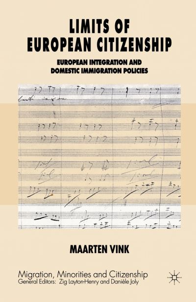 Cover for Maarten P. Vink · Limits of European Citizenship: European Integration and Domestic Immigration Policies - Migration, Minorities and Citizenship (Paperback Book) [1st ed. 2005 edition] (2005)