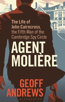 Cover for Geoff Andrews · Agent Moliere: The Life of John Cairncross, the Fifth Man of the Cambridge Spy Circle (Paperback Book) (2023)