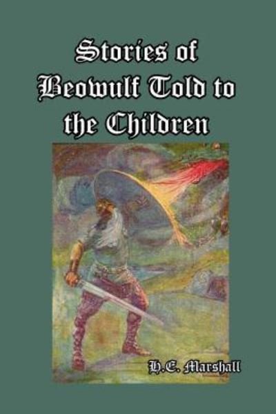 Stories of Beowulf Told to the Children - H E Marshall - Bøger - Blurb - 9781389630866 - 26. april 2024