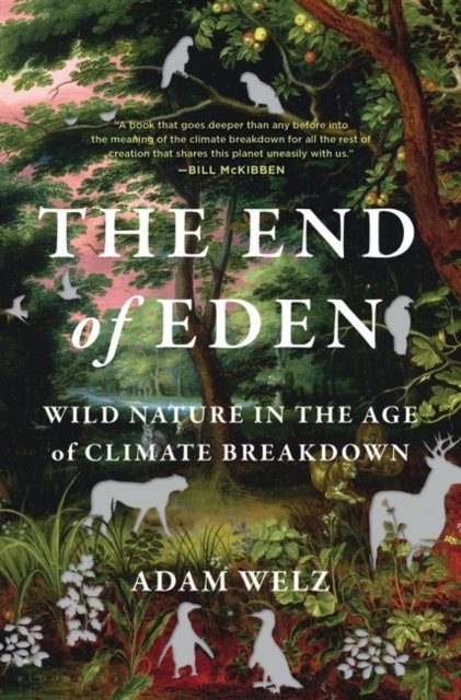 Cover for Adam Welz · The End of Eden: Wild Nature in the Age of Climate Breakdown (Paperback Book) (2023)