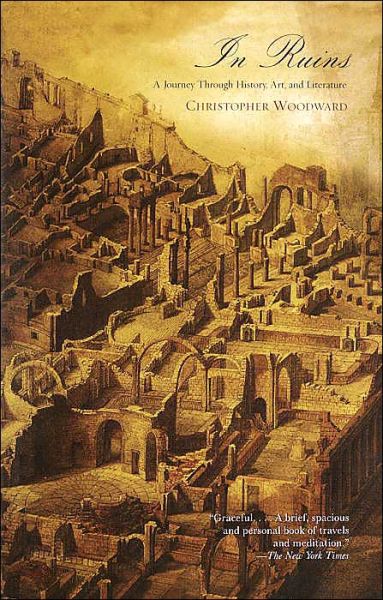 Cover for Christopher Woodward · In Ruins: a Journey Through History, Art, and Literature (Paperback Book) (2003)