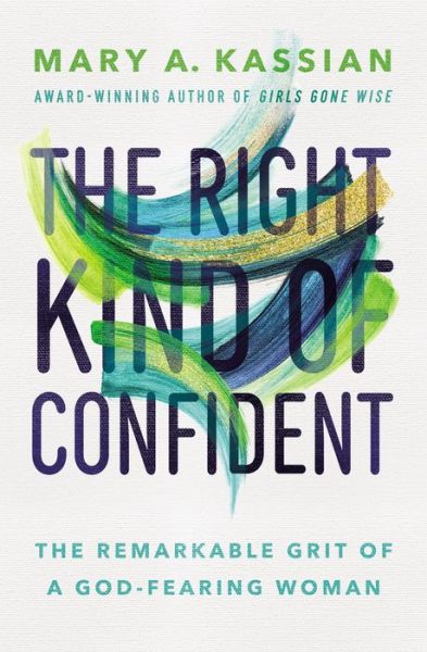 Cover for Mary A. Kassian · The Right Kind of Confident: The Remarkable Grit of a God-Fearing Woman (Paperback Book) (2021)