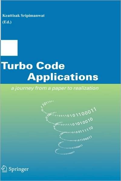 Cover for Keattisak Sripimanwat · Turbo Code Applications: a Journey from a Paper to realization (Inbunden Bok) [2005 edition] (2005)