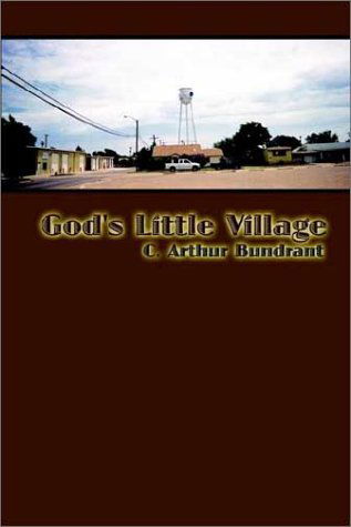 Cover for C. Arthur Bundrant · God's Little Village (Hardcover Book) (2002)