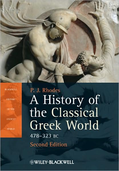 A History of the Classical Greek World: 478 - 323 BC - Blackwell History of the Ancient World - Rhodes, P. J. (University of Durham, UK) - Books - John Wiley and Sons Ltd - 9781405192866 - January 28, 2010