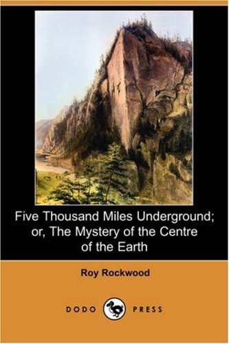 Cover for Roy Rockwood · Five Thousand Miles Underground; Or, the Mystery of the Centre of the Earth (Dodo Press) (Pocketbok) (2007)