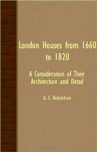 Cover for A. E. Richardson · London Houses from 1660 to 1820 - a Consideration of Their Architecture and Detail (Taschenbuch) (2007)