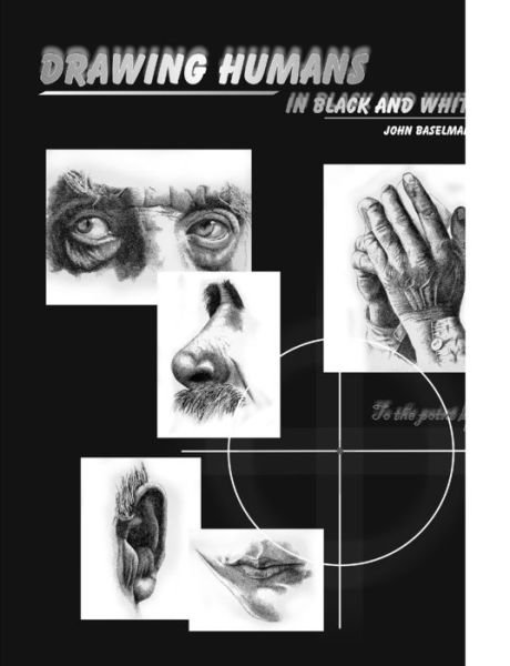 Drawing Humans in Black and White - John Baselmans - Kirjat - Lulu.com - 9781409251866 - perjantai 12. joulukuuta 2008
