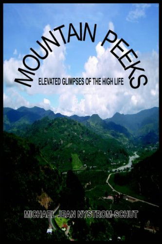 Mountain Peeks: Elevated Glimpses of the High Life - Michael Jean Nystrom-schut - Books - AuthorHouse - 9781418439866 - June 21, 2004