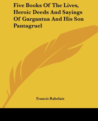 Cover for Francis Rabelais · Five Books of the Lives, Heroic Deeds and Sayings of Gargantua and His Son Pantagruel (Paperback Book) (2004)