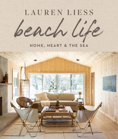 Cover for Lauren Liess · Beach Life: Home, Heart &amp; the Sea (Hardcover Book) (2024)