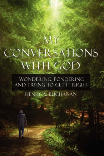 Cover for Henry A. Buchanan · My Conversations with God: Wondering, Pondering and Trying to Get It Right (Gebundenes Buch) (2007)