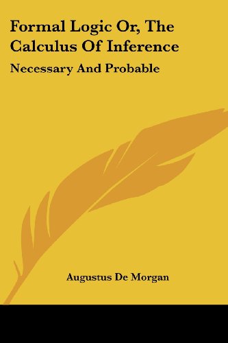 Cover for Augustus De Morgan · Formal Logic Or, the Calculus of Inference: Necessary and Probable (Paperback Book) (2007)