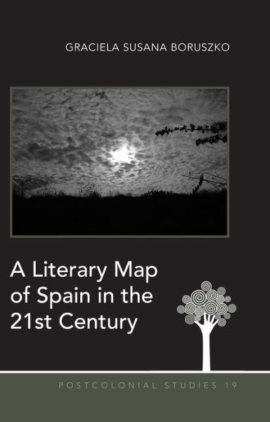 Cover for Graciela Susana Boruszko · A Literary Map of Spain in the 21st Century - Postcolonial Studies (Hardcover Book) [New edition] (2013)
