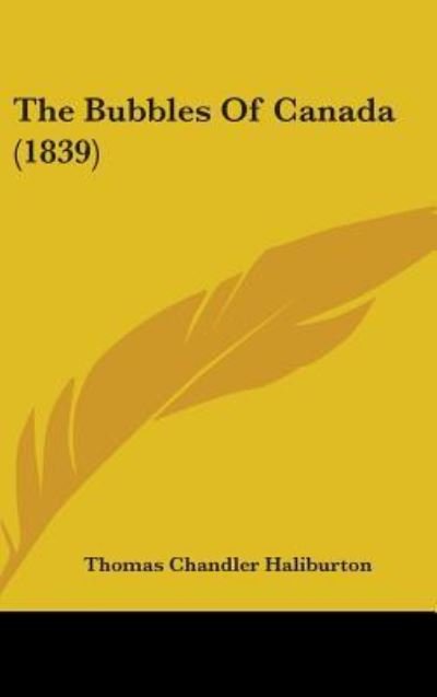 Cover for Thomas Chandler Haliburton · The Bubbles of Canada (1839) (Innbunden bok) (2008)