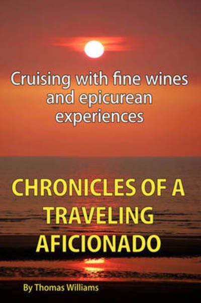 Cover for Thomas Williams · Chronicles of a Traveling Aficionado: Cruising with Fine Wines and Epicurean Experiences (Paperback Book) (2008)
