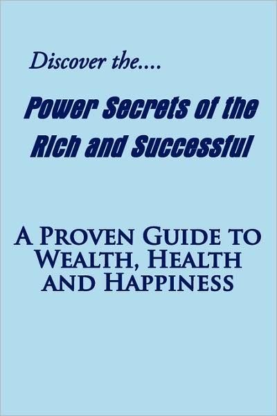 Cover for David Reynolds · Discover the Power Secrets of the Rich and Successful: a Proven Guide to Wealth, Health and Happiness (Taschenbuch) (2009)
