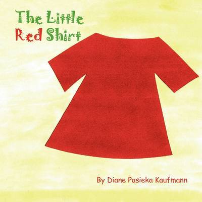 Cover for Diane Pasieka Kaufmann · The Little Red Shirt (Paperback Book) (2009)
