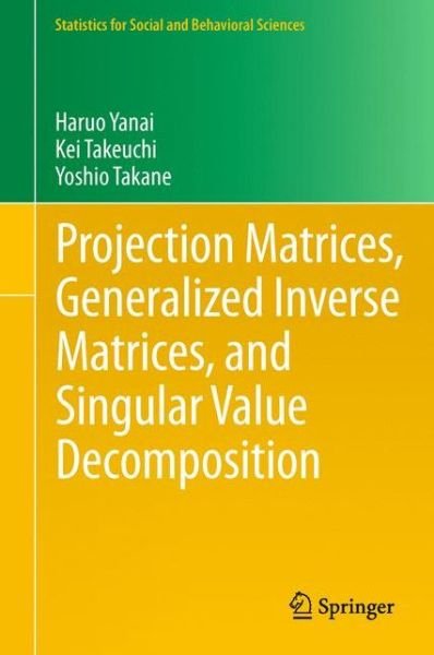 Cover for Haruo Yanai · Projection Matrices, Generalized Inverse Matrices, and Singular Value Decomposition - Statistics for Social and Behavioral Sciences (Hardcover Book) [2011 edition] (2011)