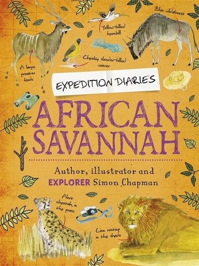 Expedition Diaries: African Savannah - Expedition Diaries - Simon Chapman - Books - Hachette Children's Group - 9781445156866 - July 10, 2018