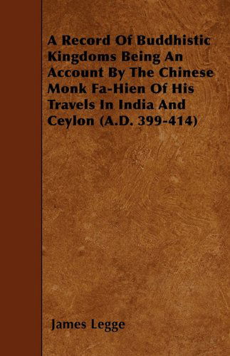 Cover for James Legge · A Record of Buddhistic Kingdoms Being an Account by the Chinese Monk Fa-hien of His Travels in India and Ceylon (A.d. 399-414) (Taschenbuch) (2010)