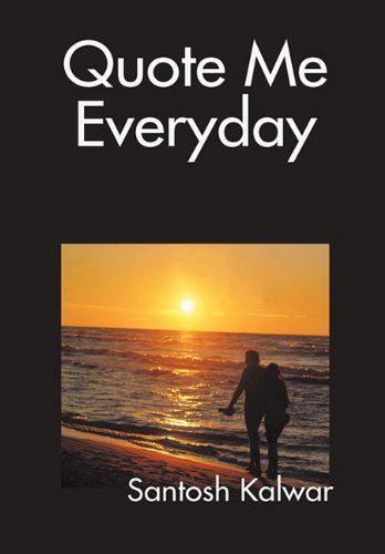 Cover for Santosh Kalwar · Quote Me Everyday (Hardcover Book) (2010)