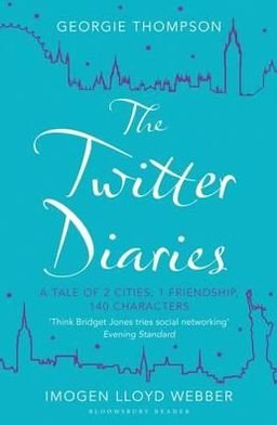 The Twitter Diaries: A Tale of 2 Cities, 1 Friendship, 140 Characters - Georgie Thompson - Boeken - Bloomsbury Publishing PLC - 9781448209866 - 30 augustus 2012