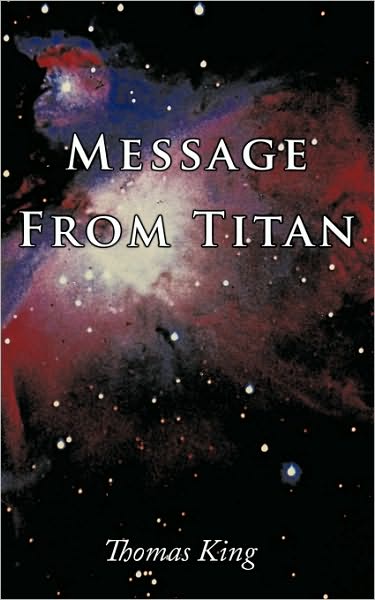 Message from Titan - Thomas King - Książki - Authorhouse - 9781449046866 - 29 grudnia 2009