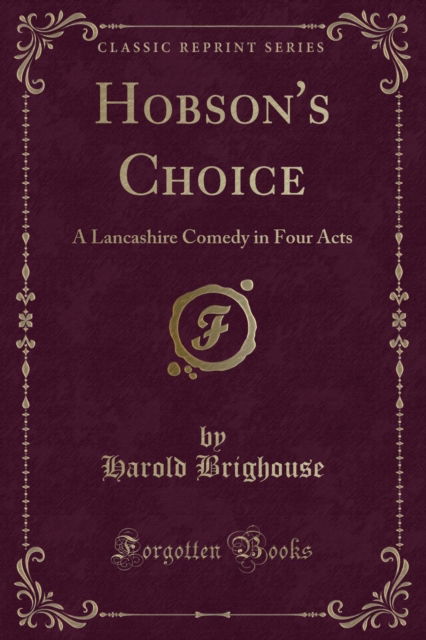 Cover for Harold Brighouse · Hobson's Choice: A Lancashire Comedy in Four Acts (Classic Reprint) (Paperback Book) (2018)