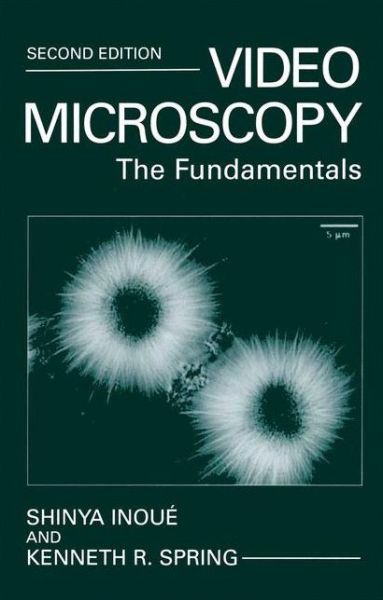 Video Microscopy: The Fundamentals - Shinya Inoue - Books - Springer-Verlag New York Inc. - 9781461376866 - October 28, 2012