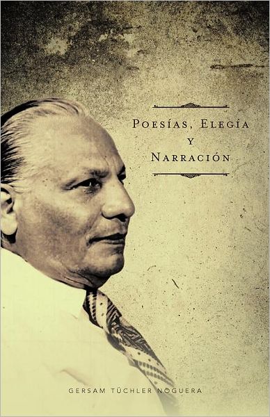 Cover for Gersam Tüchler Noguera · Poesías, Elegía Y Narración (Paperback Book) [Spanish edition] (2012)