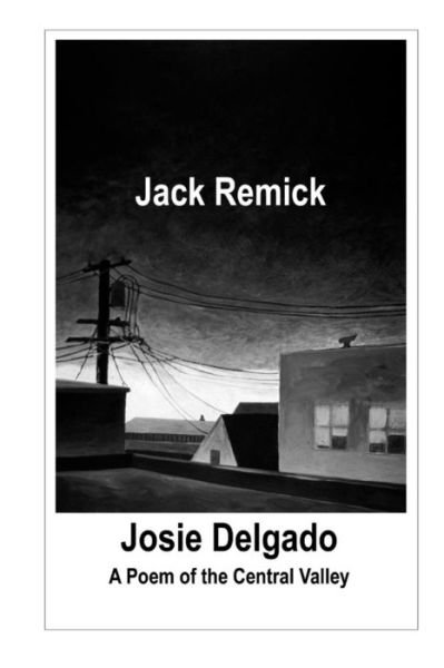 Cover for Jack Remick · Josie Delgado: a Poem of the Central Valley (Taschenbuch) (2012)
