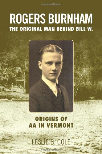 Cover for Leslie B Cole · Rogers Burnham: the Original Man Behind Bill W. (Paperback Book) (2011)