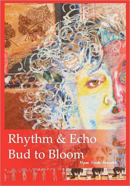 Mrs Myrna Brooks Bercovitch · Rhythm & Echo, Bud to Bloom (Paperback Bog) (2012)